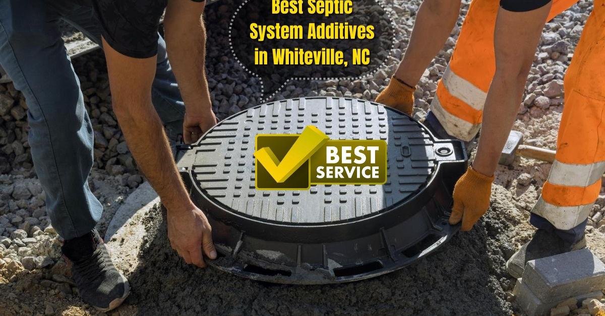 Best Septic System Additives in Whiteville, NC – Improve Your Septic Tank Performance
