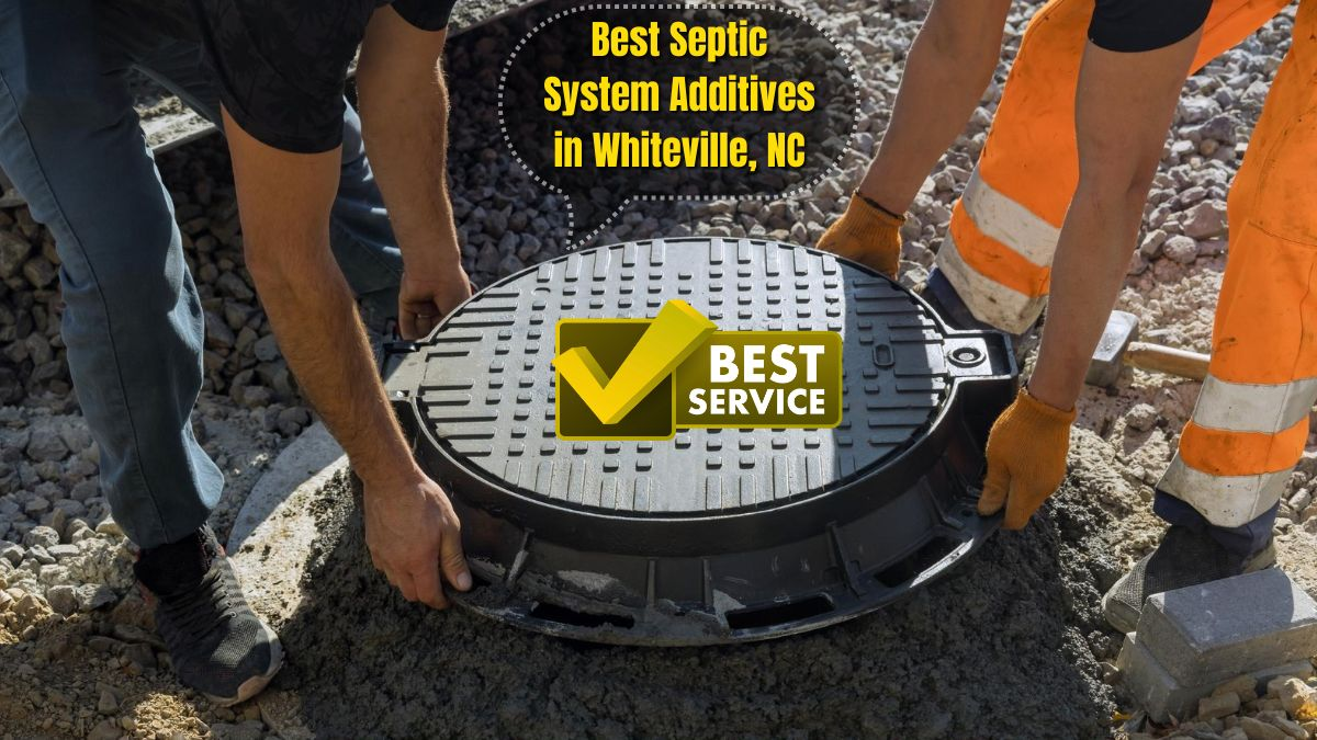 Best Septic System Additives in Whiteville, NC – Improve Your Septic Tank Performance